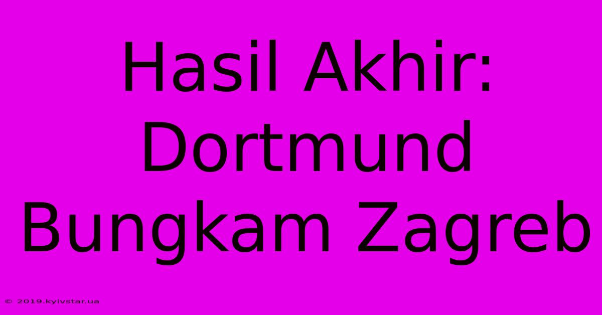 Hasil Akhir: Dortmund Bungkam Zagreb