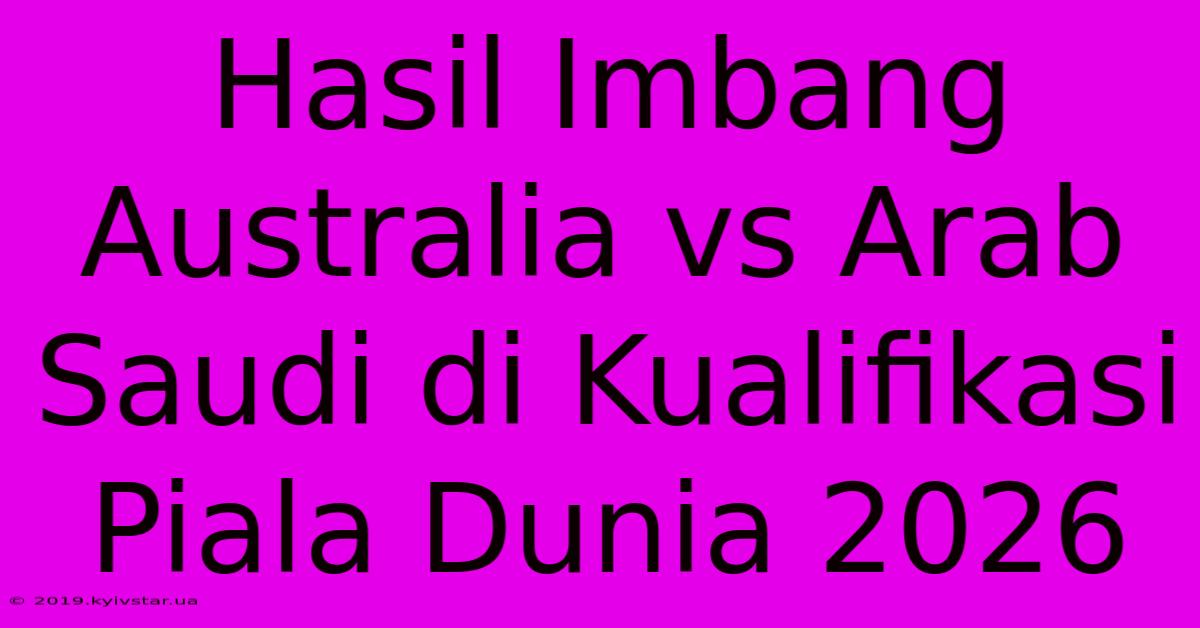 Hasil Imbang Australia Vs Arab Saudi Di Kualifikasi Piala Dunia 2026