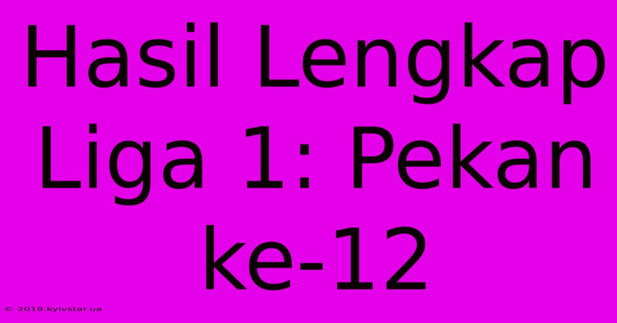 Hasil Lengkap Liga 1: Pekan Ke-12