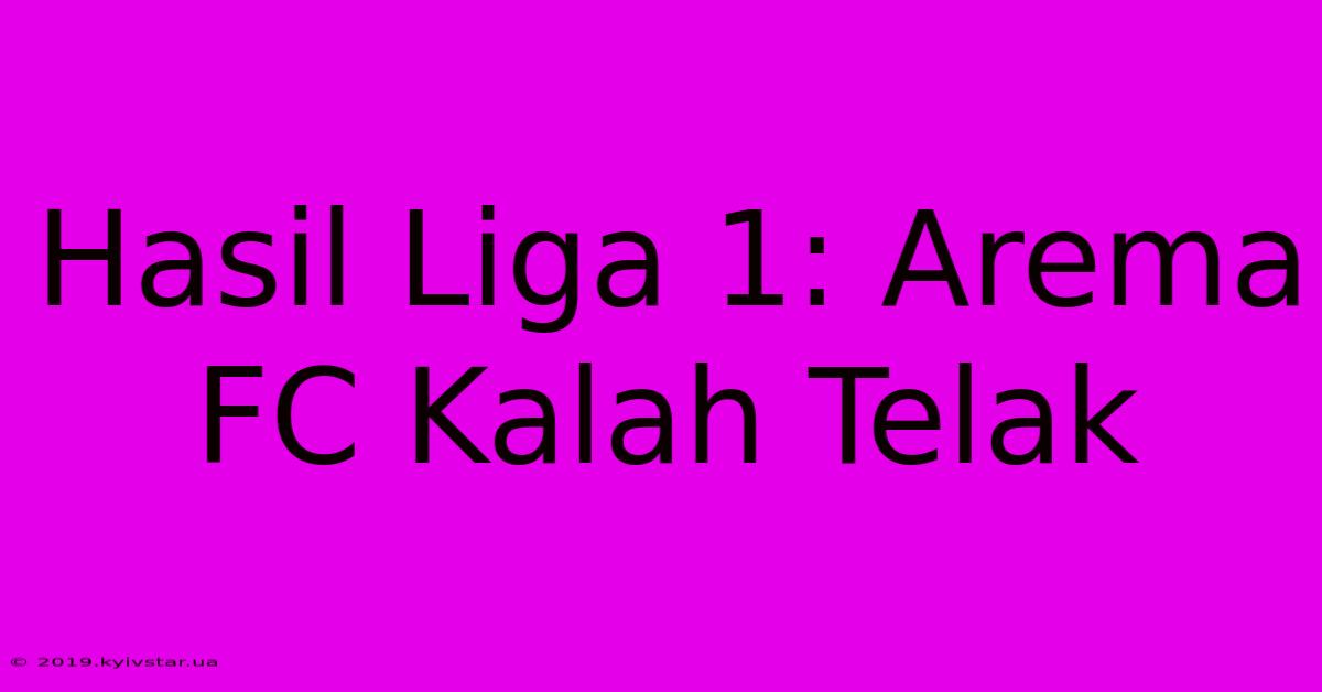 Hasil Liga 1: Arema FC Kalah Telak