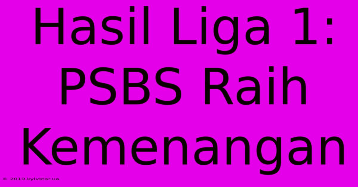 Hasil Liga 1: PSBS Raih Kemenangan