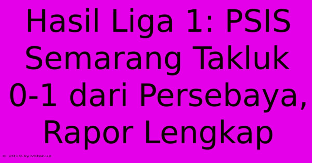 Hasil Liga 1: PSIS Semarang Takluk 0-1 Dari Persebaya, Rapor Lengkap