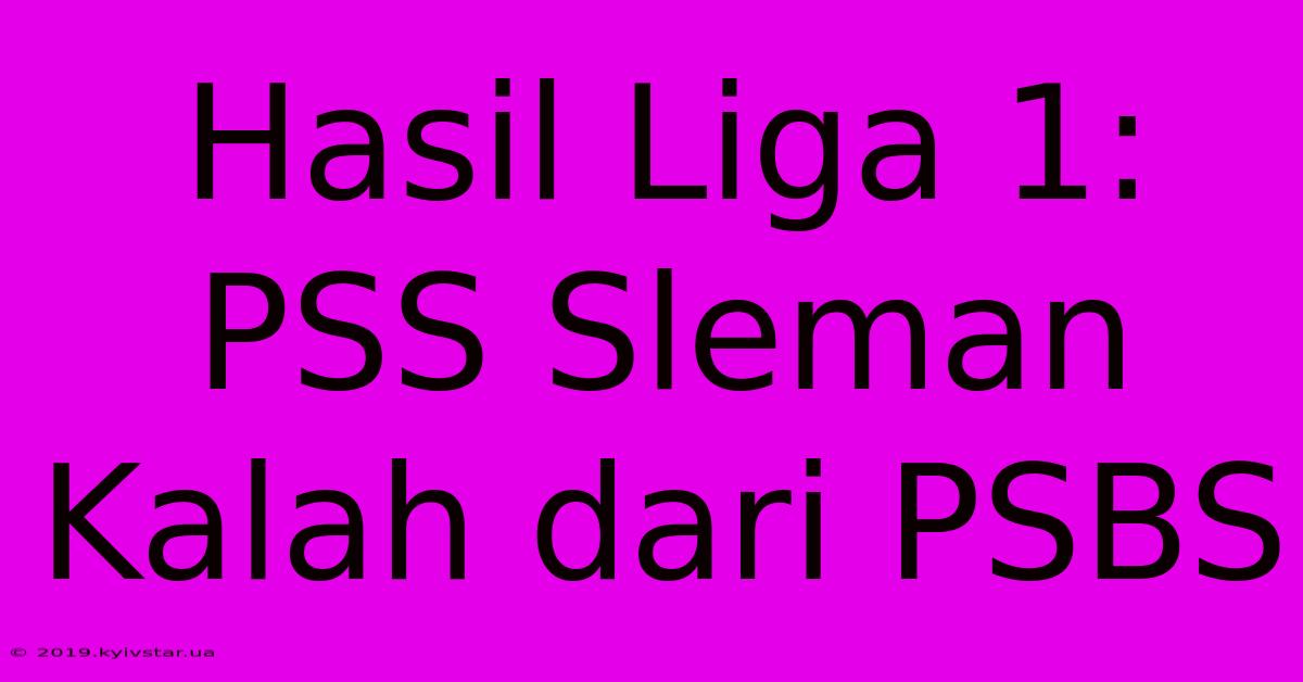 Hasil Liga 1: PSS Sleman Kalah Dari PSBS