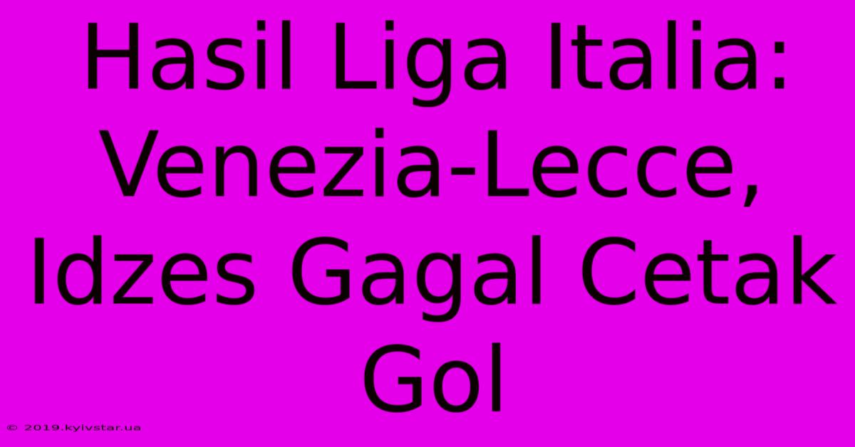 Hasil Liga Italia: Venezia-Lecce, Idzes Gagal Cetak Gol