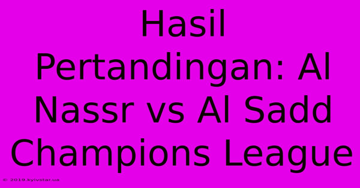 Hasil Pertandingan: Al Nassr Vs Al Sadd Champions League