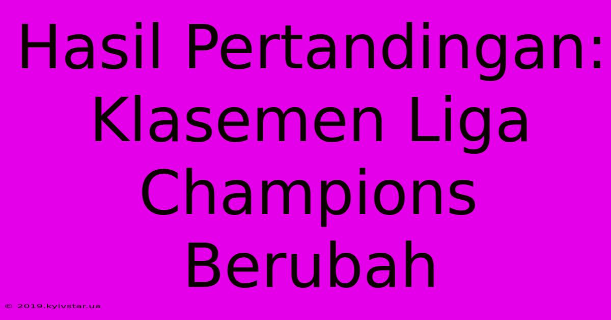 Hasil Pertandingan: Klasemen Liga Champions Berubah