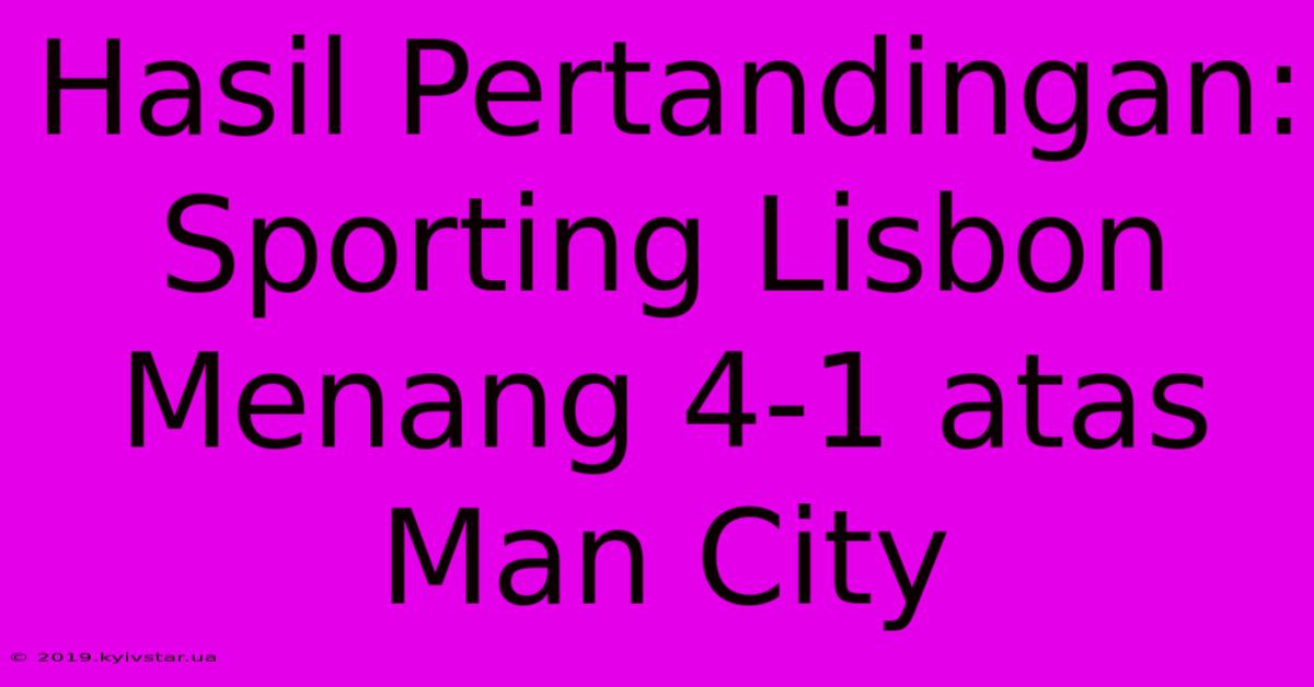 Hasil Pertandingan: Sporting Lisbon Menang 4-1 Atas Man City