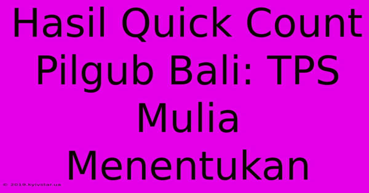 Hasil Quick Count Pilgub Bali: TPS Mulia Menentukan