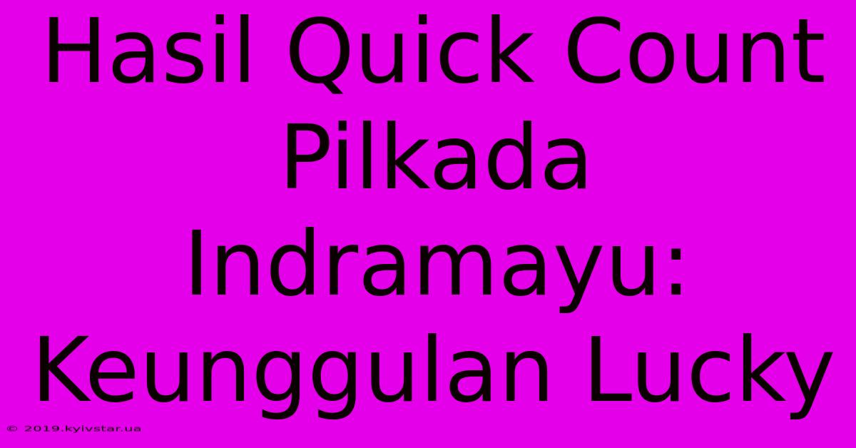 Hasil Quick Count Pilkada Indramayu: Keunggulan Lucky