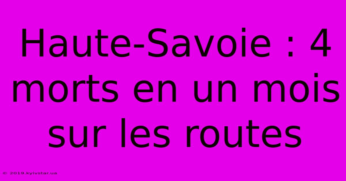 Haute-Savoie : 4 Morts En Un Mois Sur Les Routes