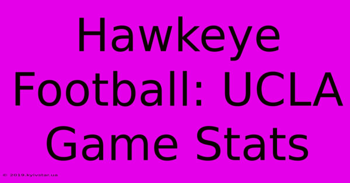 Hawkeye Football: UCLA Game Stats 