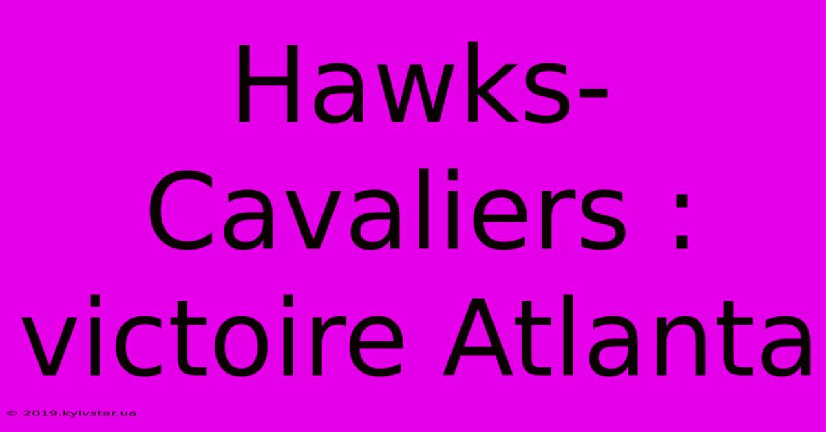 Hawks-Cavaliers : Victoire Atlanta