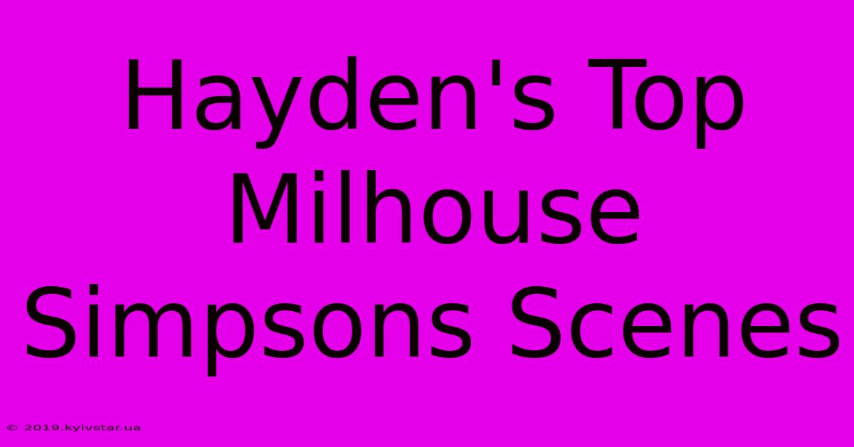 Hayden's Top Milhouse Simpsons Scenes