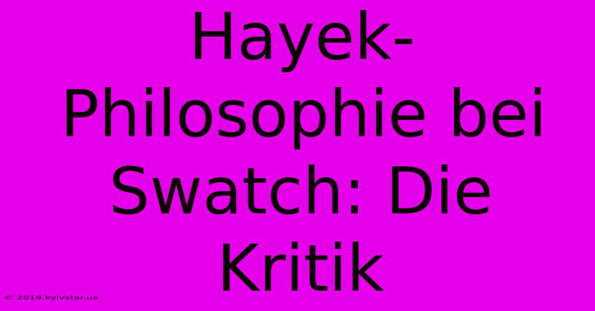 Hayek-Philosophie Bei Swatch: Die Kritik