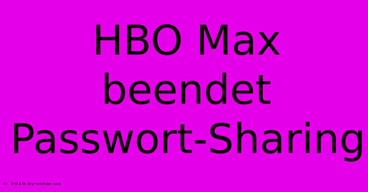 HBO Max Beendet Passwort-Sharing