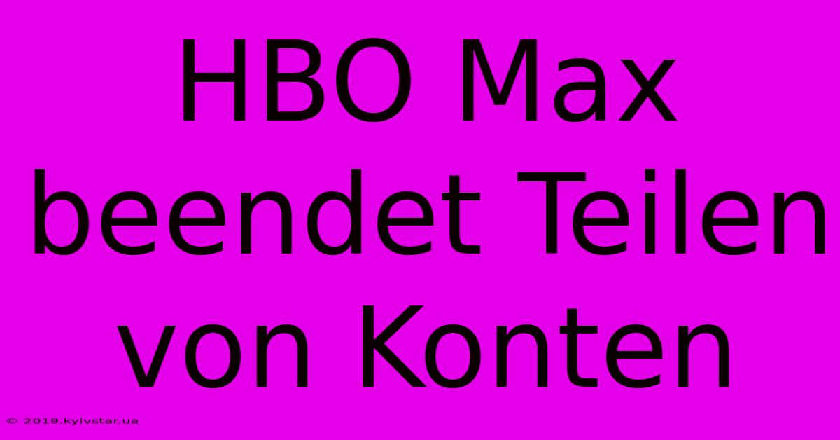 HBO Max Beendet Teilen Von Konten 