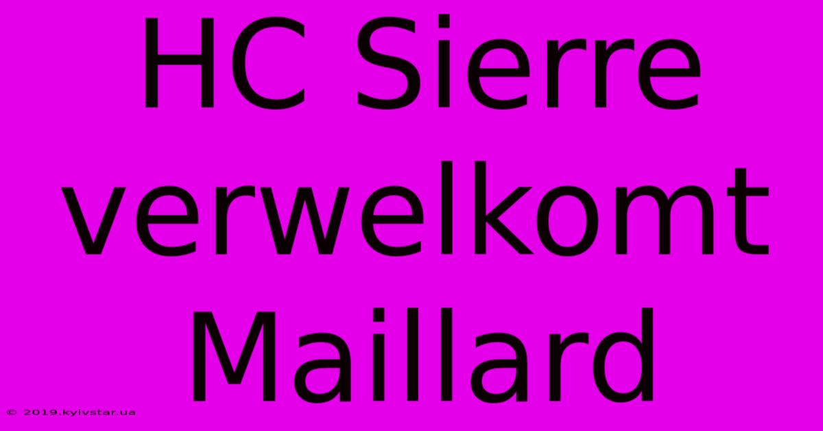 HC Sierre Verwelkomt Maillard