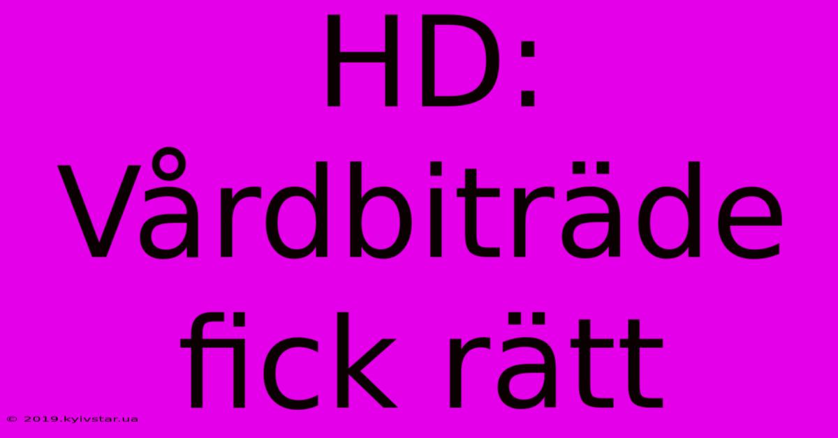 HD: Vårdbiträde Fick Rätt