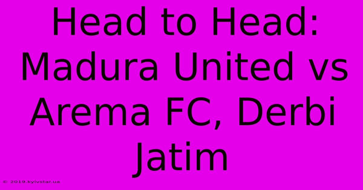 Head To Head: Madura United Vs Arema FC, Derbi Jatim