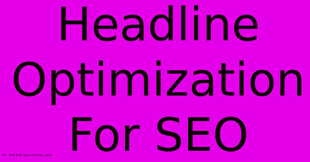 Headline Optimization For SEO