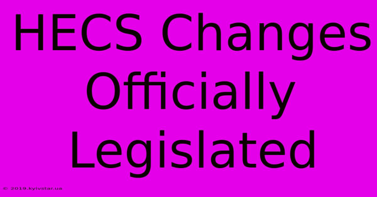 HECS Changes Officially Legislated