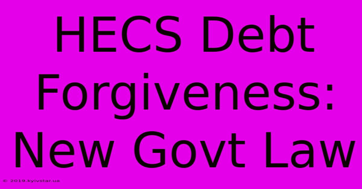 HECS Debt Forgiveness: New Govt Law