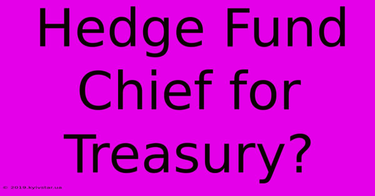 Hedge Fund Chief For Treasury?