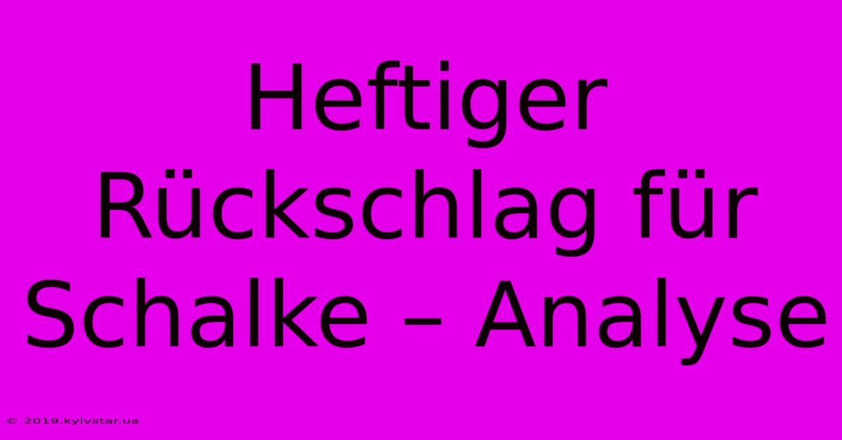 Heftiger Rückschlag Für Schalke – Analyse