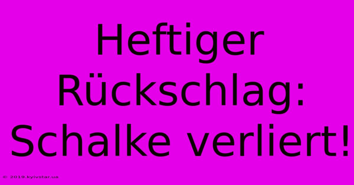 Heftiger Rückschlag: Schalke Verliert!