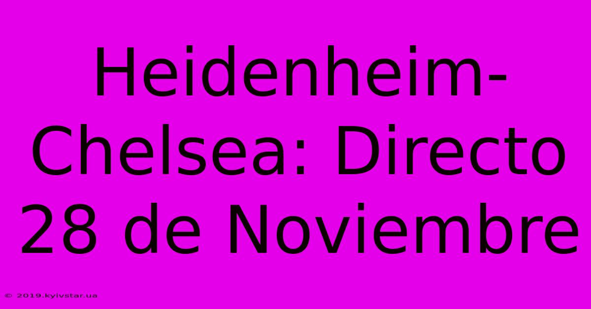 Heidenheim-Chelsea: Directo 28 De Noviembre