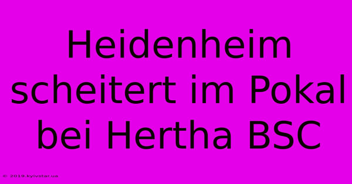 Heidenheim Scheitert Im Pokal Bei Hertha BSC