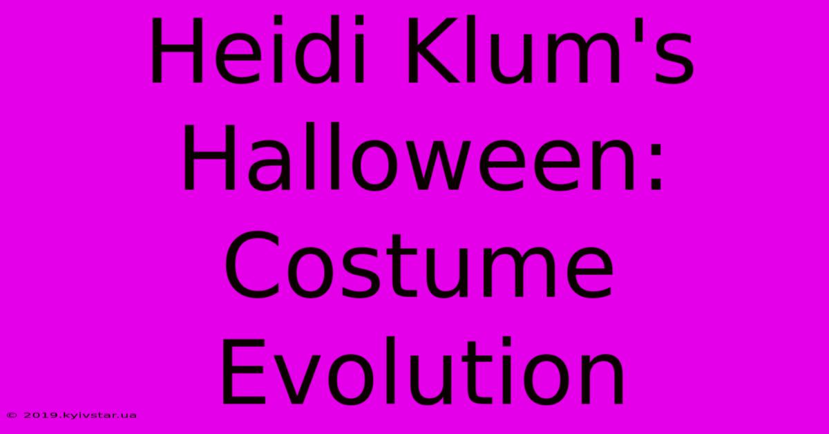 Heidi Klum's Halloween: Costume Evolution 