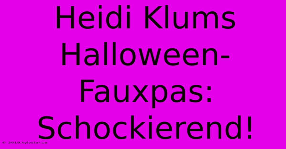 Heidi Klums Halloween-Fauxpas: Schockierend!