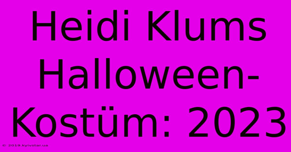 Heidi Klums Halloween-Kostüm: 2023