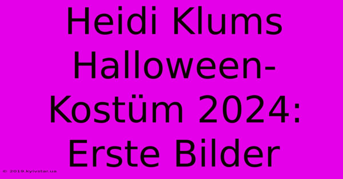 Heidi Klums Halloween-Kostüm 2024: Erste Bilder