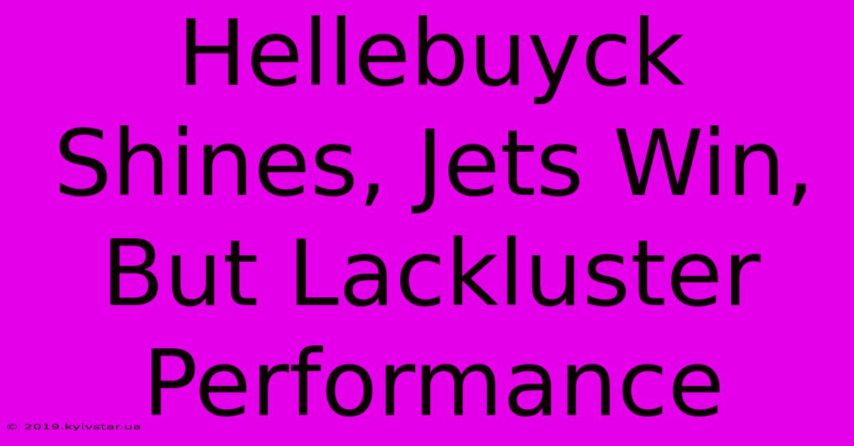 Hellebuyck Shines, Jets Win, But Lackluster Performance