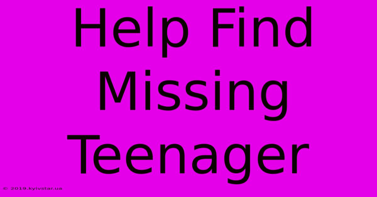 Help Find Missing Teenager