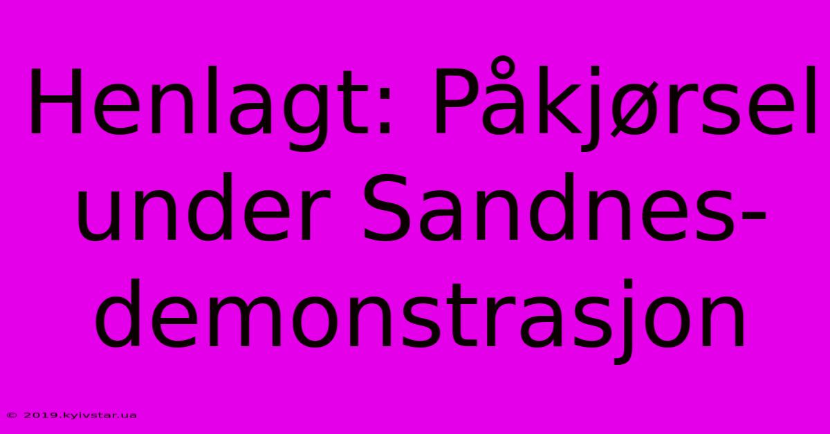 Henlagt: Påkjørsel Under Sandnes-demonstrasjon