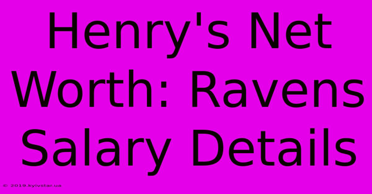 Henry's Net Worth: Ravens Salary Details