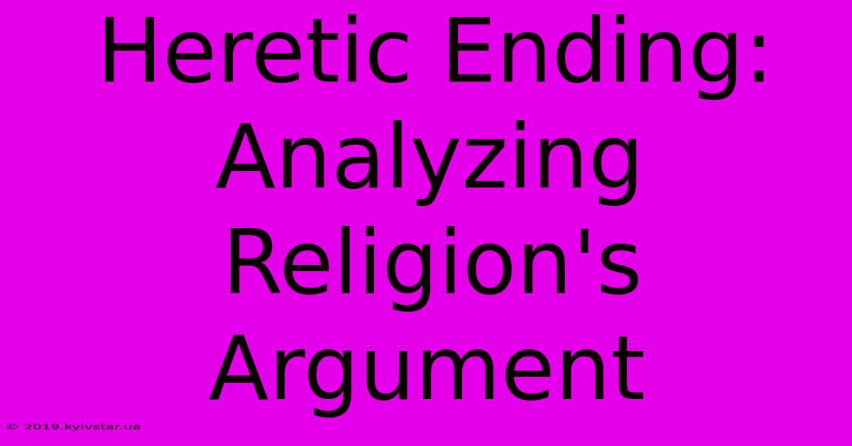 Heretic Ending: Analyzing Religion's Argument