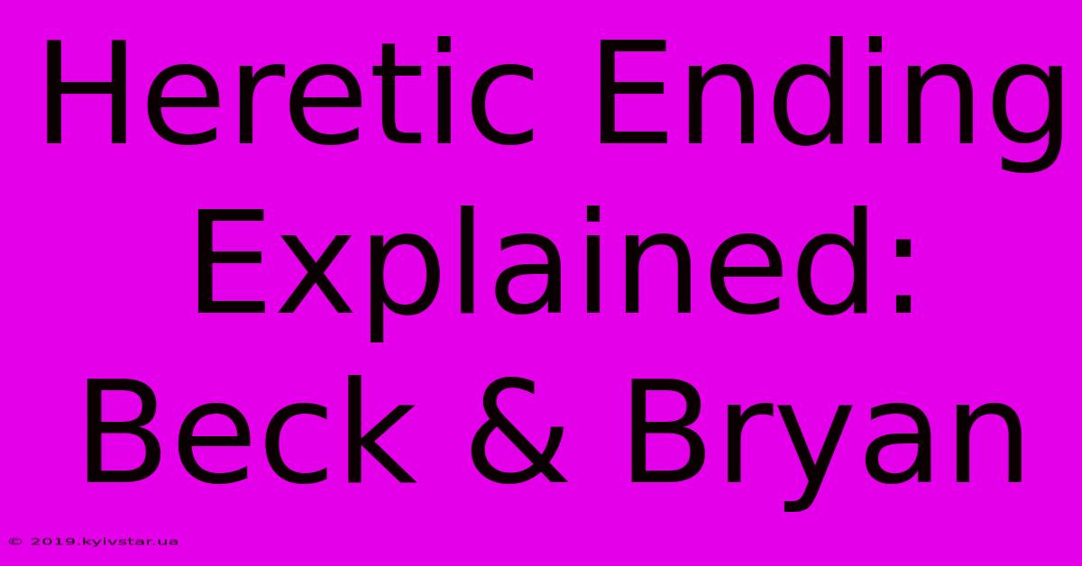 Heretic Ending Explained: Beck & Bryan