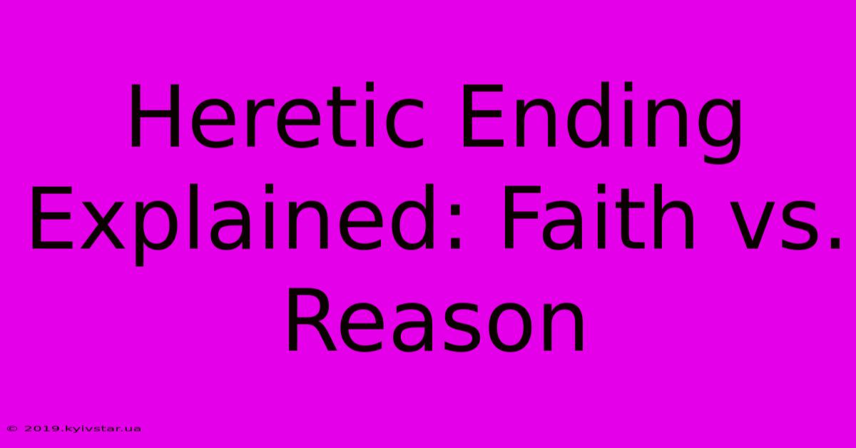 Heretic Ending Explained: Faith Vs. Reason