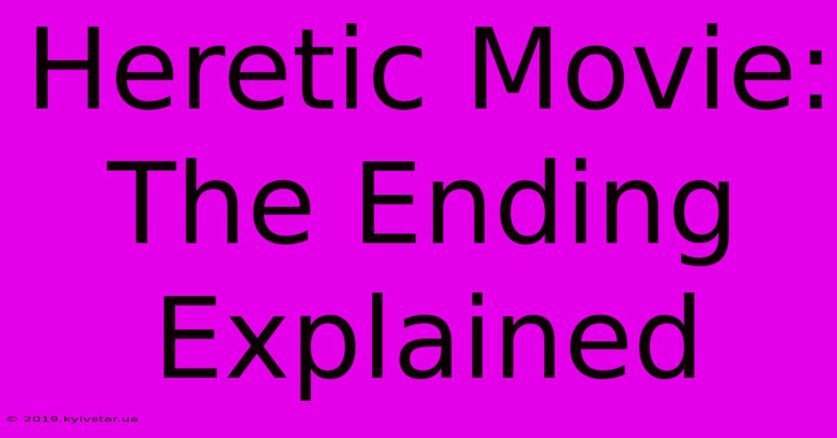 Heretic Movie: The Ending Explained