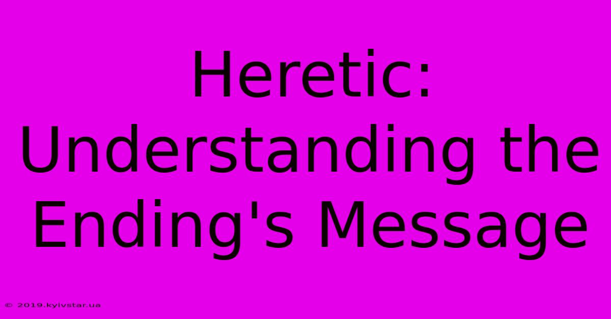 Heretic: Understanding The Ending's Message 