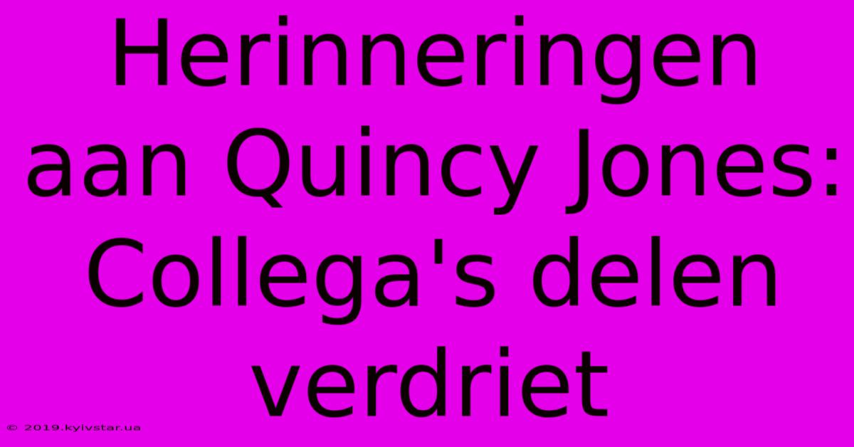 Herinneringen Aan Quincy Jones: Collega's Delen Verdriet