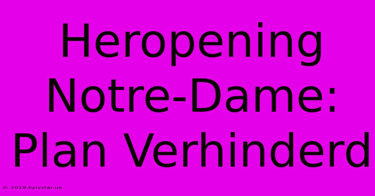 Heropening Notre-Dame: Plan Verhinderd