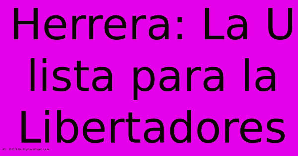 Herrera: La U Lista Para La Libertadores