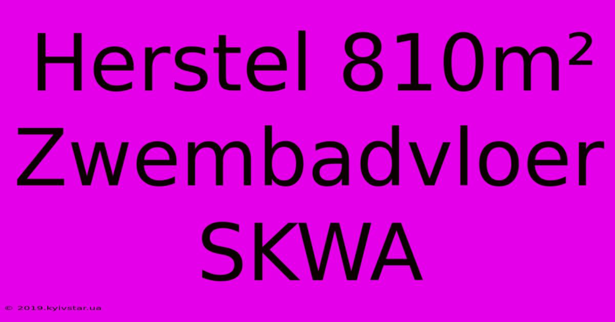 Herstel 810m² Zwembadvloer SKWA