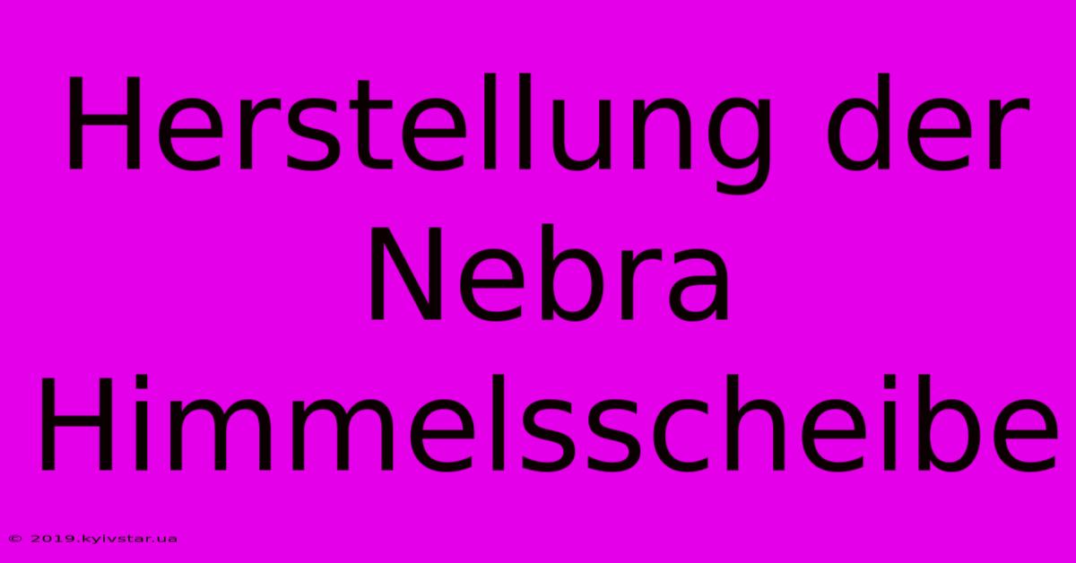 Herstellung Der Nebra Himmelsscheibe