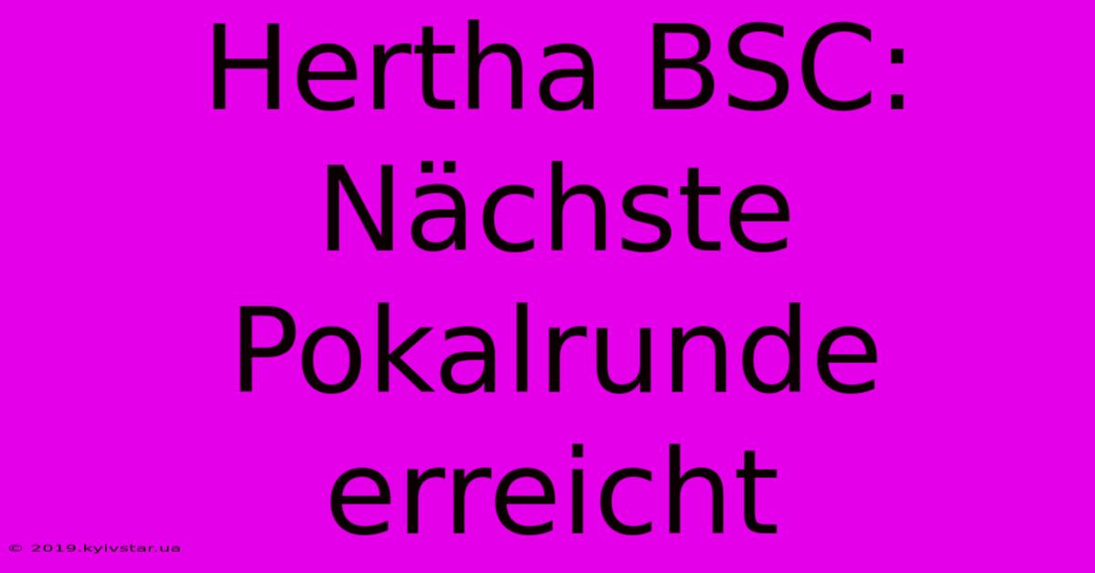 Hertha BSC: Nächste Pokalrunde Erreicht